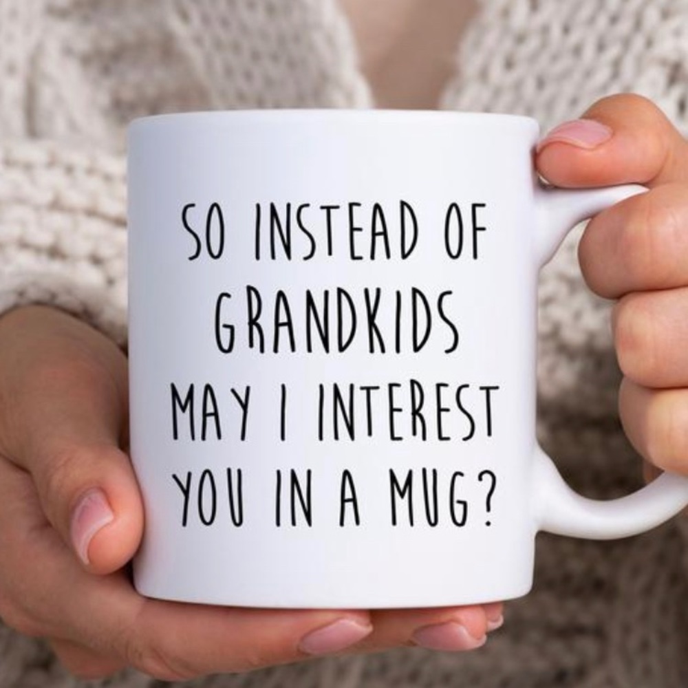 Funny Mother’s Day Mug - Instead of Grandkids Mug